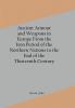 Ancient Armour and Weapons in Europe From the Iron Period of the Northern Nations to the End of the Thirteenth Century