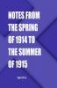 Notes from the spring of 1914 to the summer of 1915