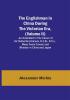 The Englishman in China During the Victorian Era (Volume II); As Illustrated in the Career of Sir Rutherford Alcock K.C.B. D.C.L. Many Years Consul and Minister in China and Japan