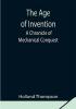 The Age of Invention: A Chronicle of Mechanical Conquest