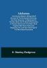 Alchemy: Ancient and Modern; Being a Brief Account of the Alchemistic Doctrines and Their Relations to Mysticism on the One Hand and to Recent Discoveries in Physical Science on the Other Hand; Together with Some Particulars Regarding the Lives and Teachings of the Most Noted Alchemists