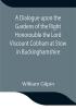 A Dialogue upon the Gardens of the Right Honorouble the Lord Viscount Cobham at Stow in Buckinghamshire