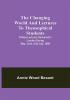 The changing world and lectures to theosophical students; Fifteen lectures delivered in London during May June and July 1909