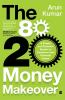 80-20 Money Makeover : A Simple Yet Powerful System to Transform Your Financial Future