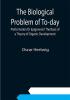 The Biological Problem of To-day: Preformation Or Epigenesis? The Basis of a Theory of Organic Development