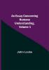 An Essay Concerning Humane Understanding Volume 1