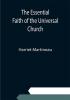 The Essential Faith of the Universal Church; Deduced from the Sacred Records