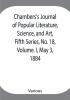 Chambers's Journal of Popular Literature Science and Art Fifth Series No. 18 Volume. I May 3 1884