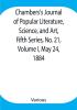 Chambers's Journal of Popular Literature Science and Art Fifth Series No. 21 Volume I May 24 1884