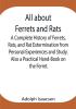 All about Ferrets and Rats ; A Complete History of Ferrets Rats and Rat Extermination from Personal Experiences and Study. Also a Practical Hand-Book on the Ferret.