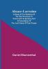 Alsace-Lorraine ; A Study of the Relations of the Two Provinces to France and to Germany and a Presentation of the Just Claims of Their People