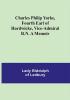 Charles Philip Yorke Fourth Earl of Hardwicke Vice-Admiral R.N. A Memoir