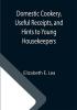 Domestic Cookery Useful Receipts and Hints to Young Housekeepers