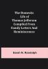 The Domestic Life of Thomas Jefferson Compiled From Family Letters and Reminiscences