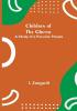 Children of the Ghetto; A Study of a Peculiar People