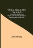 China Japan and the U.S.A.; Present-Day Conditions in the Far East and Their Bearing on the Washington Conference