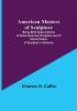 American Masters of Sculpture; Being Brief Appreciations of Some American Sculptors and of Some Phases of Sculpture in America