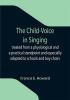 The Child-Voice in Singing; treated from a physiological and a practical standpoint and especially adapted to schools and boy choirs