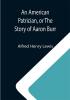 An American Patrician or The Story of Aaron Burr