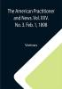 The American Practitioner and News. Vol. XXV. No. 3. Feb. 1 1898; A Semi-Monthly Journal of Medicine and Surgery