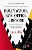 BOLLYWOOD BOX OFFICE AND BEYOND: The Evolving Business of Indian Cinema