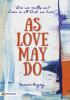 As Love May Do : (Are we really us? Love is all that we have)