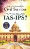 How To Be Successful In Civil Services-How To Become Ias-Ips?