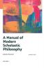 A MANUAL OF MODERN SCHOLASTIC PHILOSOPHY