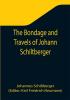 The Bondage and Travels of Johann Schiltberger a Native of Bavaria in Europe Asia and Africa 1396-1427