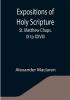 Expositions of Holy Scripture : St. Matthew Chaps. IX to XXVIII