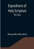 Expositions of Holy Scripture: the Acts