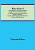 Blue-beard: A Contribution to History and Folk-lore; Being the history of Gilles de Retz of Brittany France who was executed at Nantes in 1440 A.D. and who was the original of Blue-beard in the tales of Mother Goose