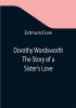 Dorothy Wordsworth The Story of a Sister's Love