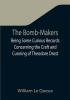 The Bomb-Makers;Being Some Curious Records Concerning the Craft and Cunning of Theodore Drost an Enemy Alien in London Together with Certain Revelations Regarding His Daughter Ella