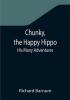 Chunky the Happy Hippo; His Many Adventures