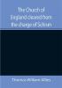 The Church of England cleared from the charge of Schism; Upon Testimonies of Councils and Fathers of the first six centuries