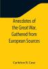 Anecdotes of the Great War Gathered from European Sources