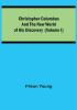 Christopher Columbus and the New World of His Discovery (Volume I)