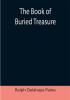 The Book of Buried Treasure; Being a True History of the Gold Jewels and Plate of Pirates Galleons etc. which are sought for to this day