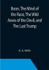 Boon The Mind of the Race The Wild Asses of the Devil and The Last Trump; Being a First Selection from the Literary Remains of George Boon Appropriate to the Times