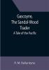 Gascoyne The Sandal-Wood Trader: A Tale of the Pacific