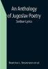 An Anthology of Jugoslav Poetry; Serbian Lyrics