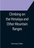 Climbing on the Himalaya and Other Mountain Ranges