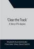 Clear the Track'; A Story of To-day