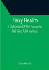 Fairy Realm A Collection Of The Favourite Old Tales Told in Verse