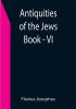 Antiquities of the Jews ; Book - VI