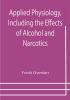 Applied Physiology Including the Effects of Alcohol and Narcotics