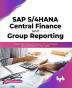 SAP S/4HANA Central Finance and Group Reporting