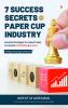 7 Success Secrets for Paper Cup Industry: Essential Strategies You Need Today to Unleash Profitability & Growth