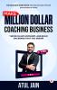 Make Million Dollar Coaching Business: Thrive in any Economy and Build Big Brand that you Dream